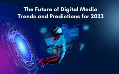 The Future of Digital Media: Trends and Predictions for 2023