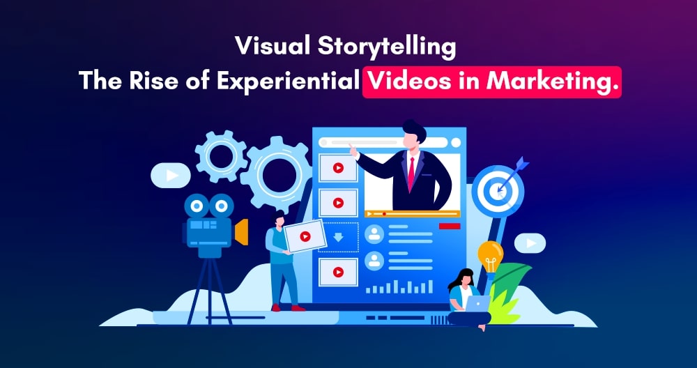 Visual Storytelling – The Rise of Experiential Videos in Marketing